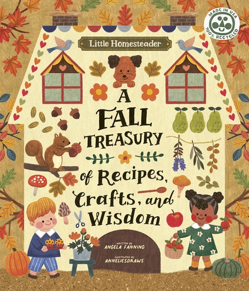 Little Homesteader: A Fall Treasury Of Recipes, Crafts, And Wisdom